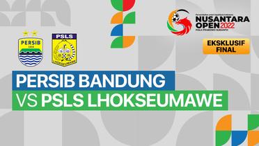 Full Match - Final: Persib Bandung vs PSLS Lhokseumawe | Nusantara Open Piala Prabowo Subianto 2022