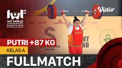 Full Match | Putri +87 Kg - Kelas A | IWF World Weightlifting Championships 2022