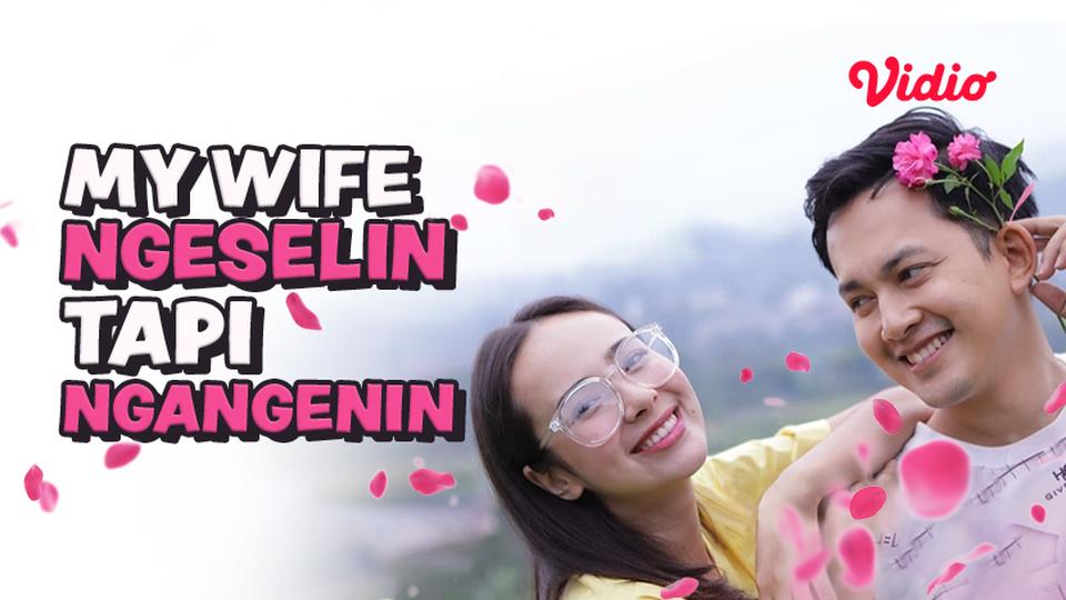 My Wife Ngeselin Tapi Ngangenin