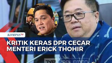 DPR Kritik Erick Thohir: Banyak Komisaris Enggak Jelas