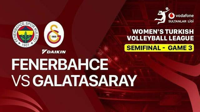 Semifinal - Game 3: Fenerbahce Medicana vs Galatasaray Daikin - Full Match | Women's Turkish Volleyball League