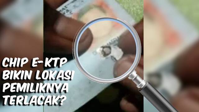 VIDEO CEK FAKTA: Chip E-KTP Bikin Lokasi Pemiliknya Terlacak?