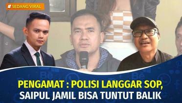 Pengamat: Polisi Langgar SOP, Saipul Jamil Bisa Tuntut Balik | Sedang Viral