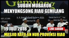 19 Juli 2018 Ustadz  Abdul Somad Subuh Mubarok Menyongsong Riau Gemilang di Masjid Raya An Nur Provinsi Riau 