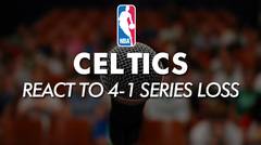 NBA I Celtics React to 4-1 Series Loss