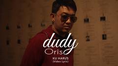 Dudy Oris - Ku Harus