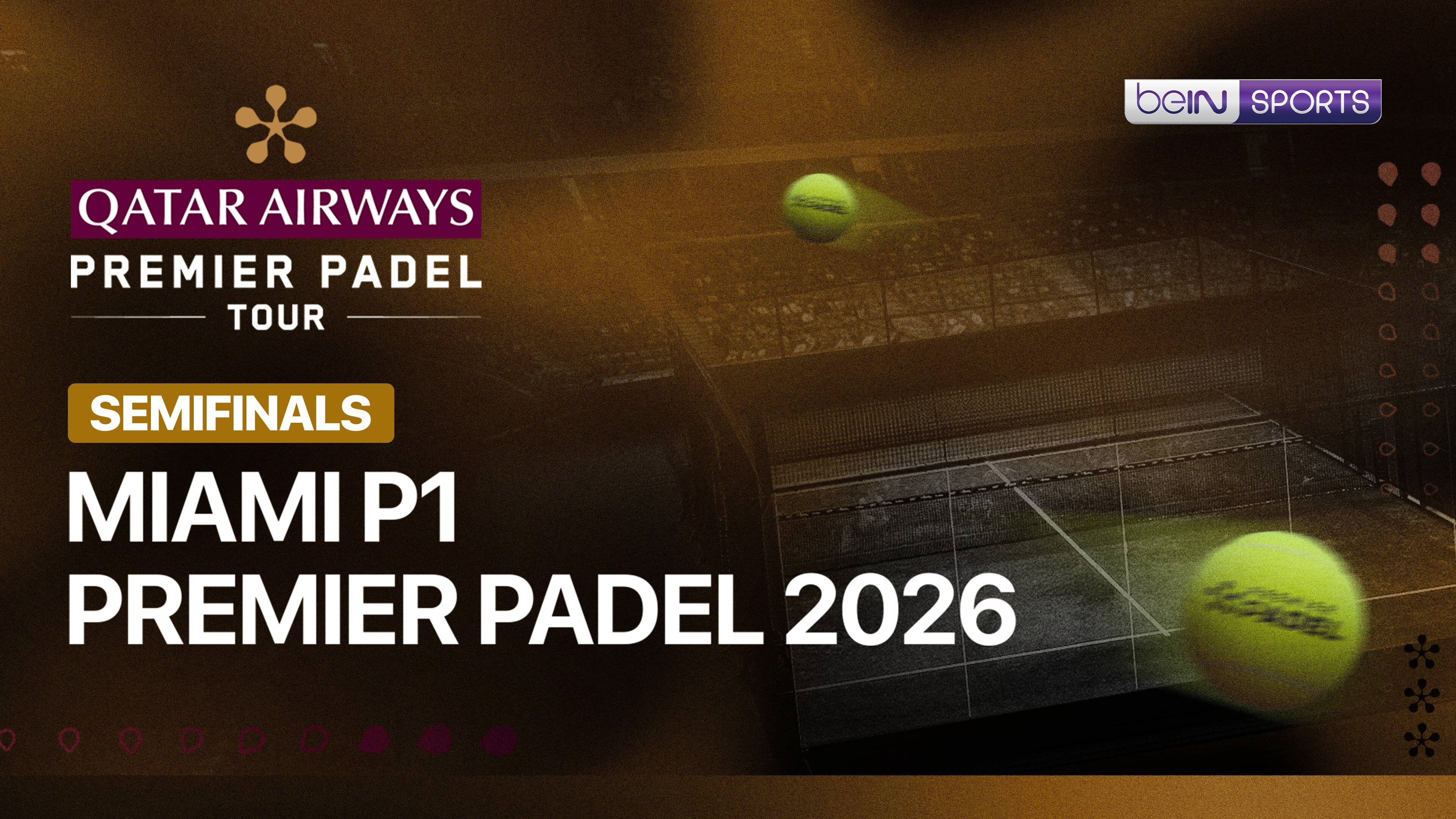 Miami P1 Premier Padel 2026 - Semifinals