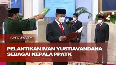 Presiden Jokowi lantik Ivan Yustiavandana sebagai Kepala PPATK
