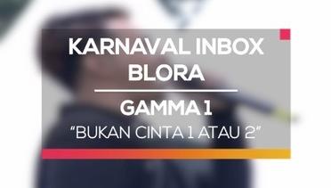 Gamma 1 - Bukan Cinta 1 Atau 2 (Karnaval Inbox Blora)