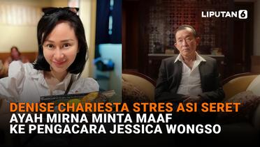 Denise Chariesta Stres ASI Seret, Ayah Mirna Minta Maaf ke Pengacara Jessica Wongso