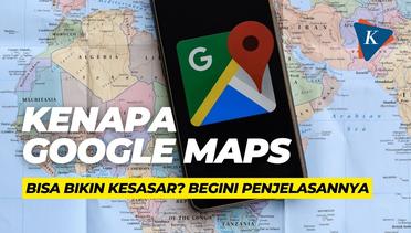 Kenapa Google Maps Bisa Bikin Kesasar? Begini Penjelasannya