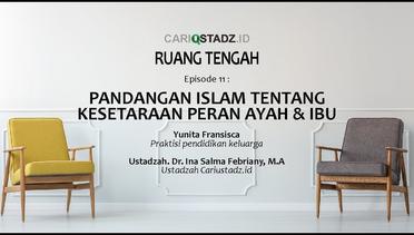 Ruang Tengah : Pandangan Islam tentang Kesetaraan Peran Ayah & Ibu