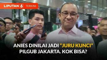 Sebut Anies 'Juru Kunci' di Pilgub Jakarta, Ini Analisis Pengamat | Liputan 6