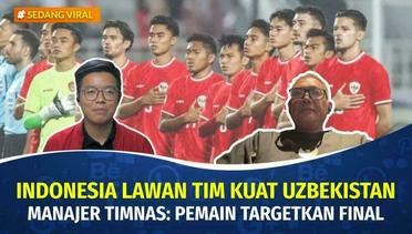 Timnas Indonesia Lawan Tim Kuat Uzbekistan, Pemain Targetkan Final Piala Asia U-23 | Sedang Viral