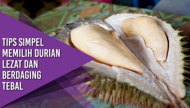 Tips Simpel Memilih Durian Lezat dan Berdaging Tebal