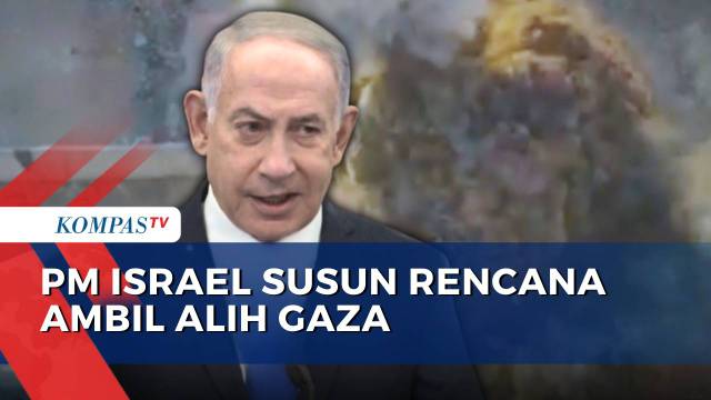 PM Israel Netanyahu Susun Rencana 'Ambil Alih' Seluruh Gaza, Trump Buka Suara | KOMPAS PAGI