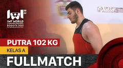 Full Match | Putra 102 Kg - Kelas A | IWF World Weightlifting Championships 2022