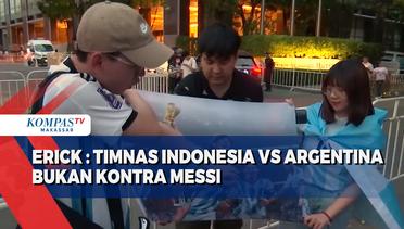 Erick : Timnas Indonesia Vs Argentina Bukan Kontra Messi