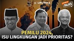 Pemilu 2024, Isu Lingkungan Jadi Prioritas? | Liputan 6 Talks