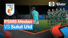 Mini Match - PSMS Medan VS Sulut United | Liga 2 2021