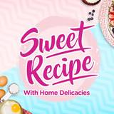 Sweet Recipe With Home Delicacies