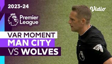 Momen VAR | Man City vs Wolves | Premier League 2023/24