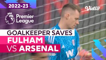 Aksi Penyelamatan Kiper | Fulham vs Arsenal | Premier League 2022/23