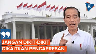 Jokowi: Jangan Dikit-dikit Dikaitkan Pencapresan