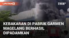 Kebakaran di Pabrik Garmen PT Anugerah Abadi Magelang Berhasil Dipadamkan