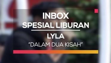 Lyla - Dalam Dua Kisah (Inbox Spesial Liburan)