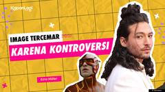 Kontroversi-Kontroversi Ezra Miller yang Menodai Film THE FLASH