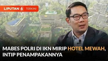 Ridwan Kamil Sebut Mabes Polri di IKN Mirip Hotel Nusa Dua, Ini Penampakannya | Liputan 6
