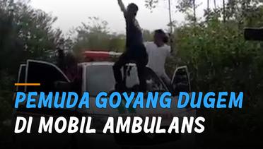 Viral Pemuda Goyang Dugem Di Mobil Ambulans