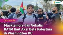 Macklemore dan Vokalis Rage Againts The Machine Ikut Aksi Bela Palestina di Washington DC