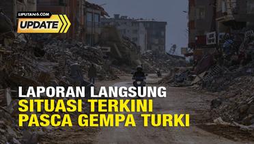 Liputan6 Update : Laporan Langsung Situasi Terkini Pasca Gempa Turki