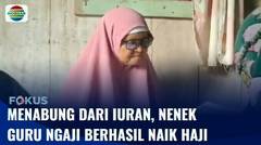 Menabung dari Iuran Para Orang Tua, Nenek Guru Ngaji di Baubau Berhasil Naik Haji | Fokus