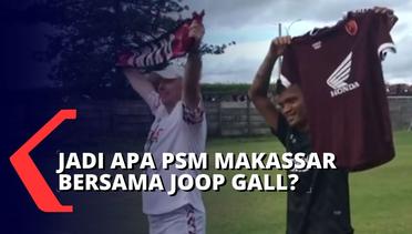 Joop Gall Mulai Melatih PSM Makassar, Liga 1 Jadi Saksi Langkah Pertama Kariernya!