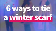 [K-Fashion] 6 ways to tie a winter scarf