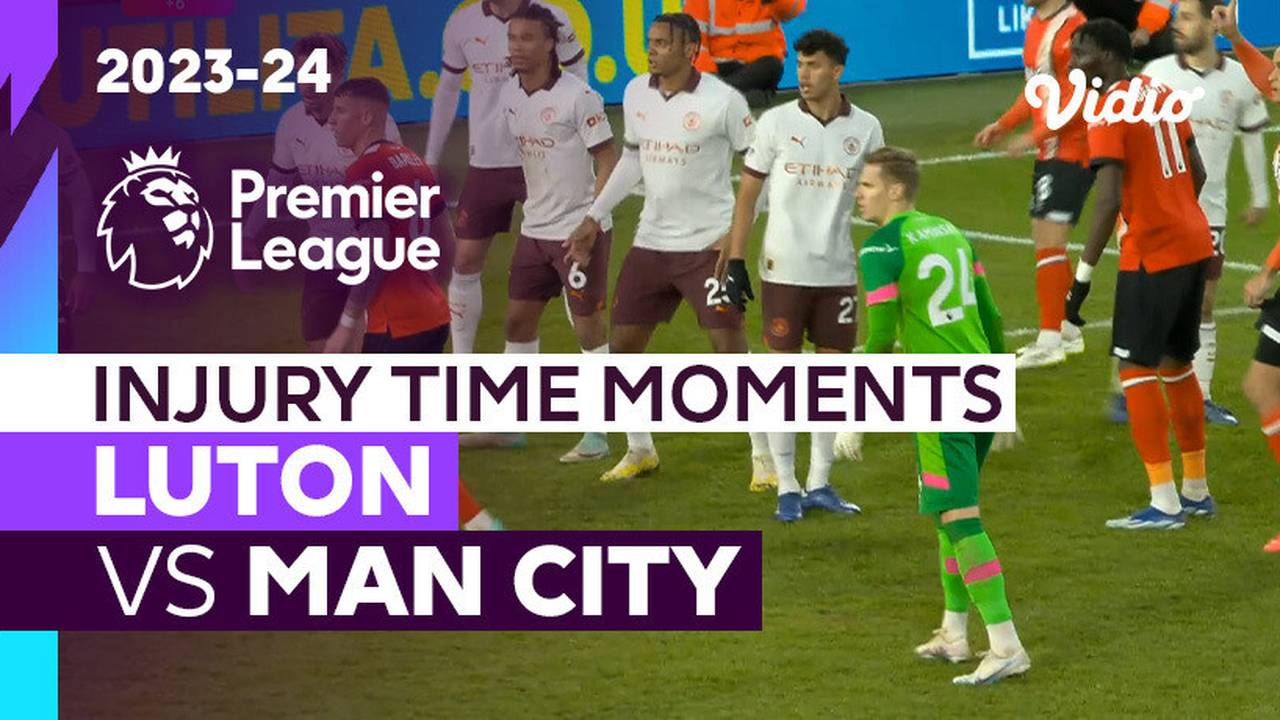 Momen Injury Time | Luton vs Man City | Premier League 2023/24 | Vidio
