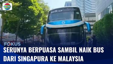 Dijamin Seru! Berpuasa Sambil Naik Bus dari Singapura ke Malaysia | Fokus
