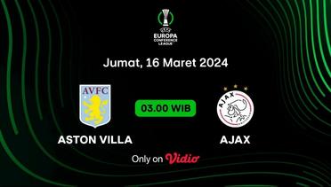 Jadwal Pertandingan | Aston Villa vs Ajax - 15 Maret 2024, 03:00 WIB | UEFA Europa Conference League 2023/24
