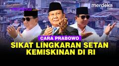 Ini Cara Prabowo Berantas Lingkaran Setan Kemiskinan | #lebihpaham