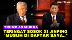 Murka Trump AS Tiba-Tiba Sewot Sebut Presiden Cina Xi Jin Ping Masuk Daftar Musuhnya