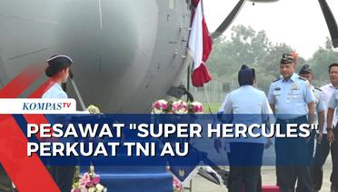 Pesawat Super Hercules Perkuat TNI AU, Menhan: Dunia Banyak Ketegangan, Kita Harus Tangguh