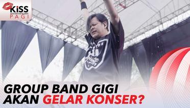 Grup Band Gigi Susul Dewa 19 dan Sheila On 7 Akan Gelar Konser? | Kiss Pagi