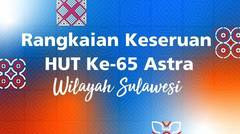 Rangkaian Hari Ulang Tahun ke-65 Astra Wilayah Sulawesi