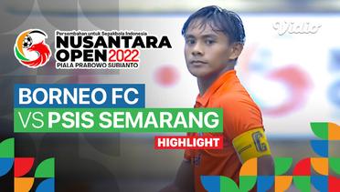 Highlight - Perempat Final: Borneo FC vs PSIS Semarang | Nusantara Open Piala Prabowo Subianto 2022