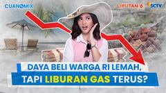 Daya Beli Warga Indonesia Lemah, Tapi Liburan Gas Terus? | Cuanomix