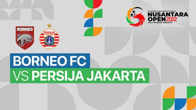 Full Match - Borneo FC vs Persija Jakarta | Nusantara Open Piala Prabowo Subianto 2022