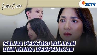 Panas! Salma Pergoki William dan Dinda Berpelukan |  Luka Cinta - Episode 13